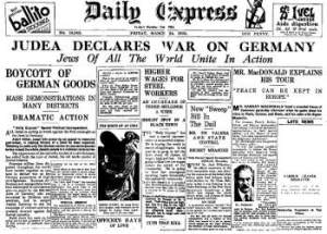 Le 24 avril 1933,les sionistes juifs rassemblés à Londres déclarent la guerre au Troisième Reich suite à la volonté du Führer Adolph Hitler de rappatrier certains pouvoirs  des banquiers  juifs en Allemagne.
